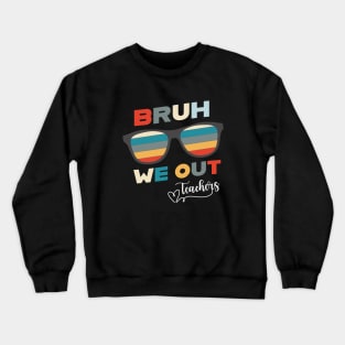 Bruh We Out End Of School Retro Teachers Crewneck Sweatshirt